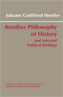 Another Philosophy of History and Selected Political Writings - Johann Gottfried Herder, I. (Trans.) Evrigenis, D. (Trans.) Pellerin, Ioannis D. Evrigenis (Translator), Daniel Pellerin (Transl