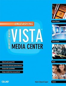 Unleashing Microsoft Windows Vista Media Center - Mark Edward Soper