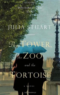 The Tower, the Zoo and the Tortoise - Julia Stuart