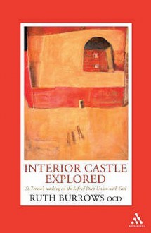 Interior Castle Explored: St. Teresa's Teaching On The Life Of Deep Union With God - Ruth Burrows