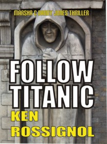 Follow Titanic - Ken Rossignol