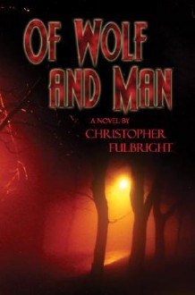 Of Wolf and Man - Christopher Fulbright