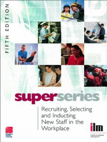 Recruiting, Selecting and Inducting New Staff in the Workplace Super Series (Institute of Learning & Management Super Series) - Institute of Leadership & Management