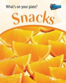 Snacks (What's On Your Plate?) - Ted Schaefer, Lola M. Schaefer