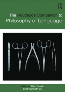 Routledge Companion to Philosophy of Language - Gillian Russell, Delia Graff Fara