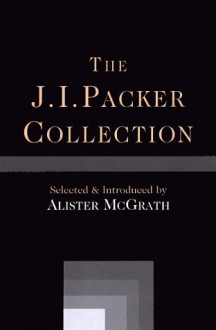 The J.I. Packer Collection - Alister E. McGrath, J.I. Packer