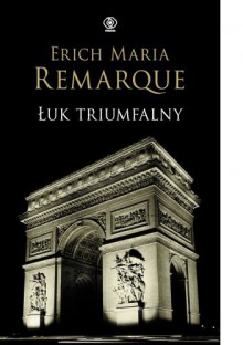 Łuk Triumfalny - Erich Maria Remarque