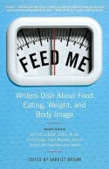 Feed Me! Feed Me! Feed Me! - Harriet Brown