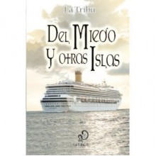 Del miedo y otras islas - Colectivo literario La Tribu 11, Antonio Romero Montilla, Edgardo Benítez, Esther Gonzalez, Fernando Castellano Ardiles, Jesús García Lorenzo, Manuel Navarro Seva, Natalia Rubio, Manuel Pérez Recio, Montse de Paz, pepsi C. P. I., Plácido Fernández González, Rafael Ho