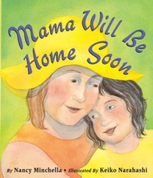 Mama Will Be Home Soon - Nancy Minchella, Keiko Narahashi