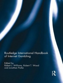 Routledge International Handbook of Internet Gambling (Routledge International Handbooks) - Robert J. Williams, Robert T. Wood, Jonathan Parke