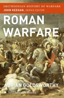 Roman Warfare (Smithsonian History of Warfare) - John Keegan, Adrian Goldsworthy