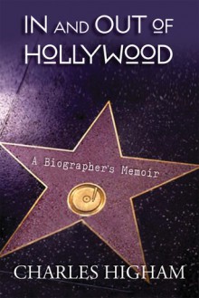 In and Out of Hollywood: A Biographer's Memoir - Charles Higham