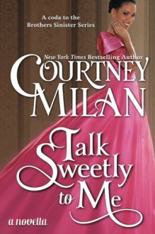 Talk Sweetly to Me (The Brothers Sinister) (Volume 5) - Courtney Milan