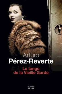 Le Tango de la vieille garde - Arturo Pérez-Reverte, François Maspero