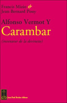 Alfonso Vermot Y Carambar (inventeur de la devinette) - Francis Mizio, Jean-Bernard Pouy