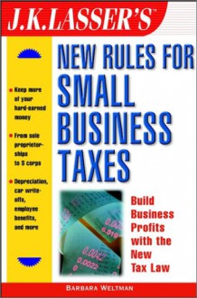 J. K. Lasser's New Rules for Small Business Taxes - Barbara Weltman