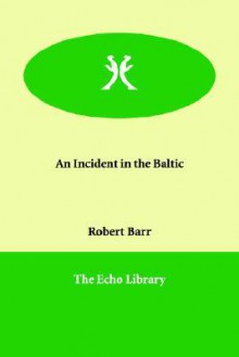 An Incident in the Baltic - Robert Barr