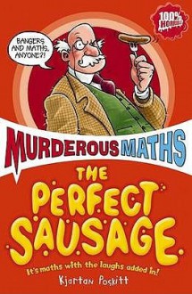 The Perfect Sausage And Other Fundamental Formulas (Murderous Maths) - Kjartan Poskitt, Philip Reeve