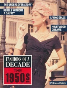 Fashions of a Decade: The 1950s - Patricia Baker