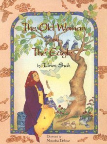 The Old Woman and the Eagle - Idries Shah, Natasha Delmar