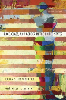 Race, Class, and Gender in the United States: An Integrated Study - Paula S. Rothenberg