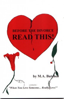 Before The Divorce Read This!: "When You Love Someone...Really Love!" - M. A. Butcher, W. Adams, Louis Reyes Rivera