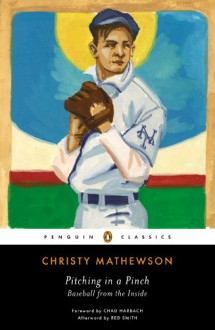 Pitching in a Pinch: Baseball from the Inside - Christy Mathewson,Chad Harbach,Red Smith