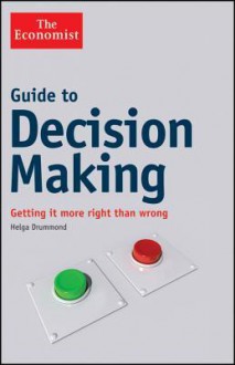 The Economist Guide to Decision Making - Helga Drummond