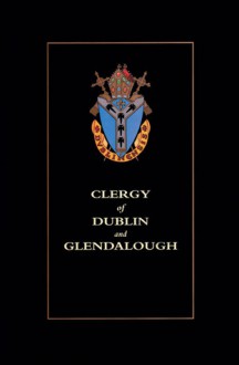 Clergy of Dublin and Glendalough - James Blennerhassett Leslie, William Wallace, W. J. R. Wallace