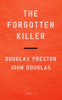 The Forgotten Killer: Rudy Guede and the Murder of Meredith Kercher (Kindle Single) - Douglas Preston, John Douglas, Mark Olshaker, Steve Moore, Michael Heavey, Jim Lovering, Thomas Lee Wright