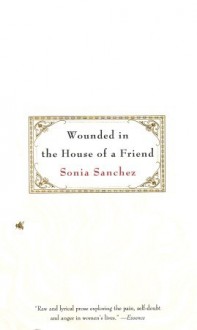 Wounded in the House of A Friend - Sonia Sanchez