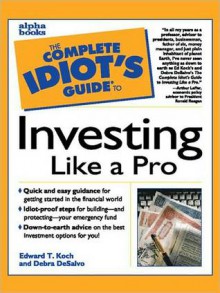 The Complete Idiot's Guide to Investing like a Pro - Edward T. Koch