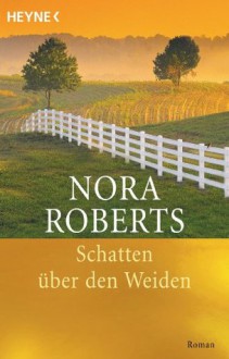 Schatten über den Weiden: Roman (German Edition) - Nora Roberts