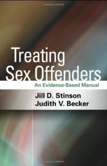 Treating Sex Offenders: An Evidence-Based Manual - Jill D. Stinson, Judith V. Becker