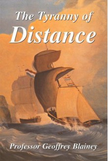 The Tyranny of Distance - Geoffrey Blainey