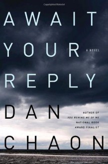 Await Your Reply: A Novel - Dan Chaon