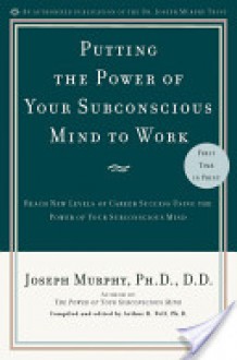 Putting the Power of Your Subconscious Mind to Work - Joseph Murphy