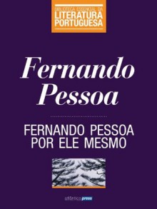 Fernando Pessoa por ele mesmo (Biblioteca Essencial da Literatura Portuguesa) (Portuguese Edition) - Fernando Pessoa