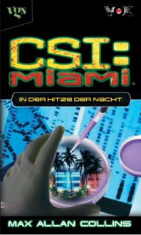 In der Hitze der Nacht (CSI: Miami, Bd 2) / Heat Wave (CSI: Miami, Book 2) - Max Allan Collins, Frauke Meier, Antje Görnig