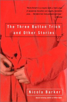 The Three Button Trick and Other Stories - Nicola Barker