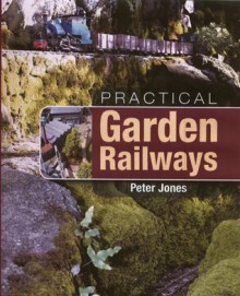 Practical Garden Railways - Peter Jones