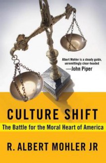 Culture Shift: The Battle for the Moral Heart of America - R. Albert Mohler Jr.