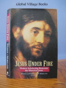 Jesus Under Fire: Modern Scholarship Reinvents the Historical Jesus - Michael J. Wilkins