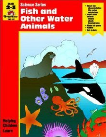 Fish and other Water Animals: Grade 2-3 - Jo Ellen Moore, Eric Jepson, Evan-Moor Educational Publishing