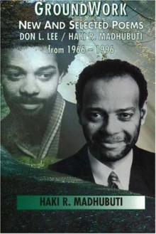 Groundwork: New and Selected Poems, Don L. Lee/Haki R. Madhubuti from 1966 - 1996 - Haki R. Madhubuti, Gwendolyn Brooks, Bakari Kitwana