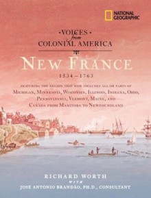 Voices from Colonial America: New France 1534-1763 - Richard Worth