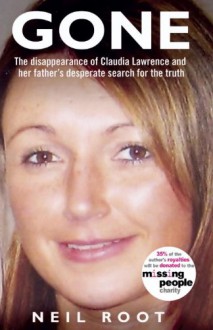 Gone: The Disappearance of Claudia Lawrence and Her Father's Desperate Search for the Truth - Neil Root