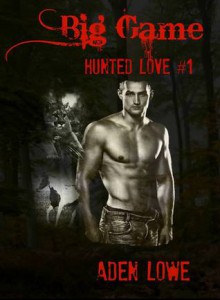 Big Game: Hunted Love #1 - Aden Lowe