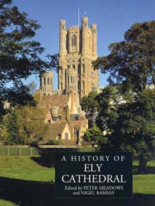 A History of Ely Cathedral - John C. Fry, Peter Meadows